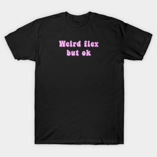 Weird Flex But Ok - Pink Groovy Text Funny Slang Expressions T-Shirt